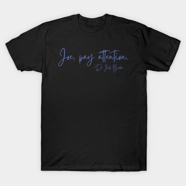 Joe, Pay Attention T-Shirt by GrellenDraws